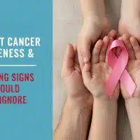 Breast Cancer Awareness & Warning Signs You Should Never Ignore